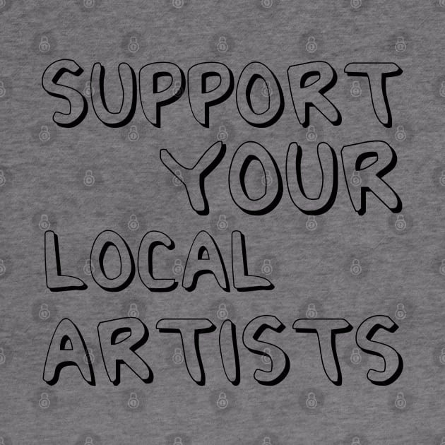 Support Your Local Artists by MultiiDesign